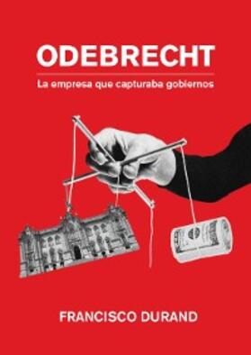 Durand |  Odebrecht, la empresa que capturaba gobiernos | eBook | Sack Fachmedien