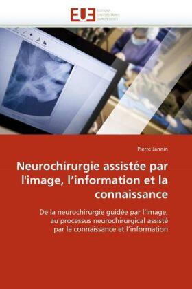 Jannin |  Neurochirurgie assistée par l''image, l''information et la connaissance | Buch |  Sack Fachmedien