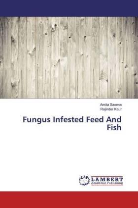 Saxena / Kaur |  Fungus Infested Feed And Fish | Buch |  Sack Fachmedien