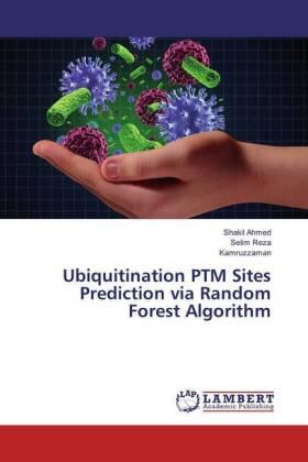 Ahmed / Reza / Kamruzzaman |  Ubiquitination PTM Sites Prediction via Random Forest Algorithm | Buch |  Sack Fachmedien