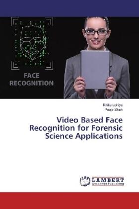 Lohiya / Shah |  Video Based Face Recognition for Forensic Science Applications | Buch |  Sack Fachmedien