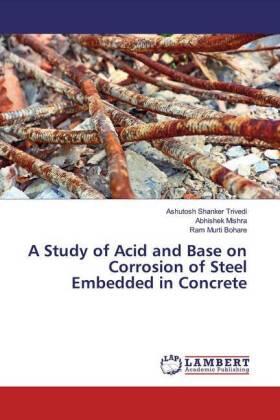 Trivedi / Mishra / Bohare |  A Study of Acid and Base on Corrosion of Steel Embedded in Concrete | Buch |  Sack Fachmedien