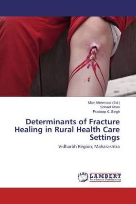 Khan / Singh / Mehmood |  Determinants of Fracture Healing in Rural Health Care Settings | Buch |  Sack Fachmedien
