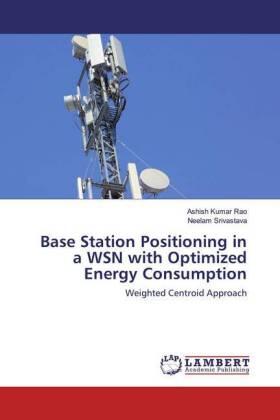 Rao / Srivastava |  Base Station Positioning in a WSN with Optimized Energy Consumption | Buch |  Sack Fachmedien