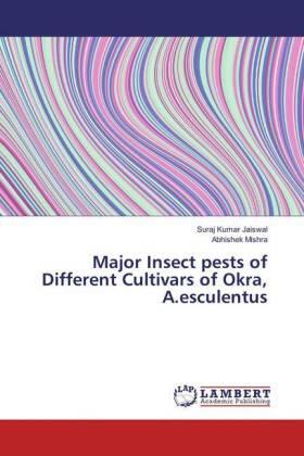 Jaiswal / Mishra |  Major Insect pests of Different Cultivars of Okra, A.esculentus | Buch |  Sack Fachmedien