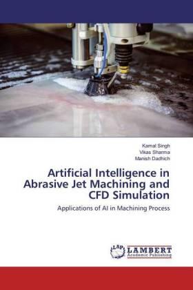 Singh / Sharma / Dadhich |  Artificial Intelligence in Abrasive Jet Machining and CFD Simulation | Buch |  Sack Fachmedien