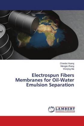 Huang / Zhang / Ma |  Electrospun Fibers Membranes for Oil-Water Emulsion Separation | Buch |  Sack Fachmedien