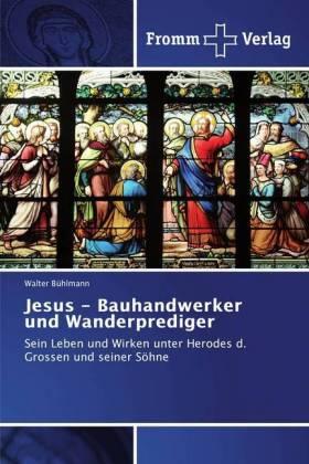 Bühlmann |  Jesus - Bauhandwerker und Wanderprediger | Buch |  Sack Fachmedien