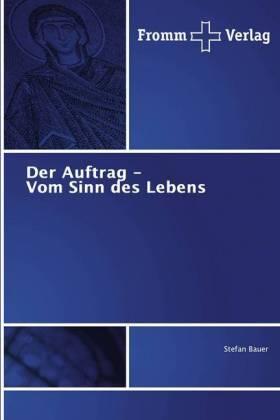Bauer |  Der Auftrag - Vom Sinn des Lebens | Buch |  Sack Fachmedien