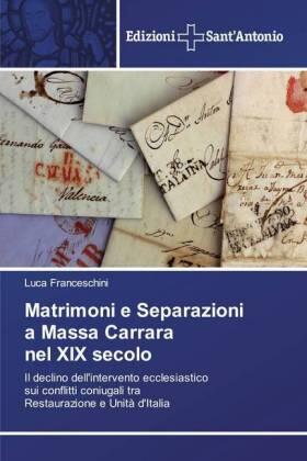 Franceschini |  Matrimoni e Separazioni a Massa Carrara nel XIX secolo | Buch |  Sack Fachmedien