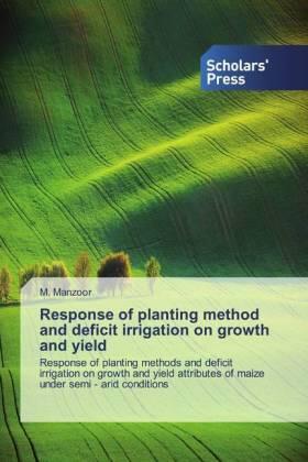 Manzoor |  Response of planting method and deficit irrigation on growth and yield | Buch |  Sack Fachmedien