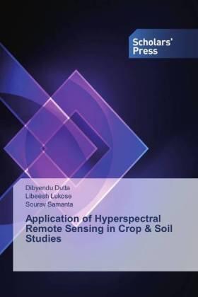 Dutta / Lukose / Samanta |  Application of Hyperspectral Remote Sensing in Crop & Soil Studies | Buch |  Sack Fachmedien