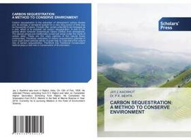 Kachhot / Mehta |  CARBON SEQUESTRATION: A METHOD TO CONSERVE ENVIRONMENT | Buch |  Sack Fachmedien