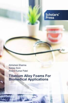 Sharma / Soni / Patel |  Titanium Alloy Foams For Biomedical Applications | Buch |  Sack Fachmedien