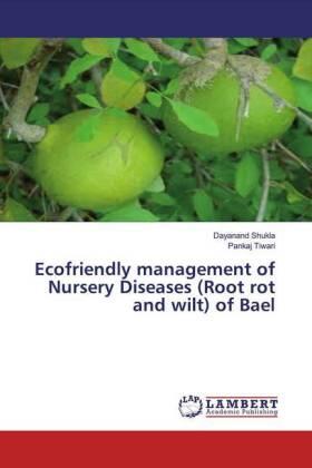 Shukla / Tiwari |  Ecofriendly management of Nursery Diseases (Root rot and wilt) of Bael | Buch |  Sack Fachmedien