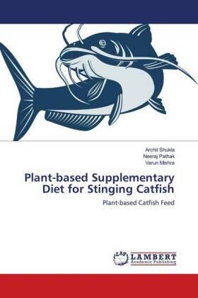 Shukla / Pathak / Mishra |  Plant-based Supplementary Diet for Stinging Catfish | Buch |  Sack Fachmedien