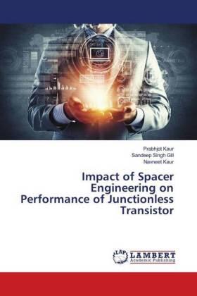 Kaur / Gill |  Impact of Spacer Engineering on Performance of Junctionless Transistor | Buch |  Sack Fachmedien