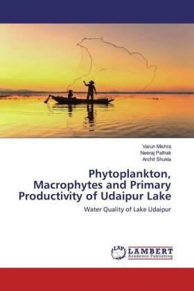 Mishra / Pathak / Shukla |  Phytoplankton, Macrophytes and Primary Productivity of Udaipur Lake | Buch |  Sack Fachmedien