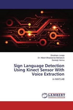 Juneja / Bhaskarrao Bahadure / Verma |  Sign Language Detection Using Kinect Sensor With Voice Extraction | Buch |  Sack Fachmedien