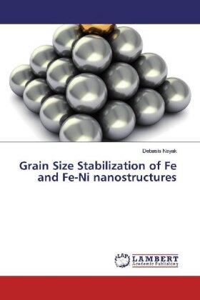 Nayak |  Grain Size Stabilization of Fe and Fe-Ni nanostructures | Buch |  Sack Fachmedien
