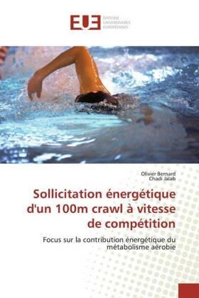 Bernard / Jalab |  Sollicitation énergétique d'un 100m crawl à vitesse de compétition | Buch |  Sack Fachmedien