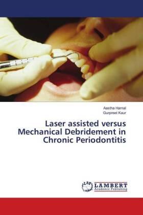 Harnal / Kaur |  Laser assisted versus Mechanical Debridement in Chronic Periodontitis | Buch |  Sack Fachmedien