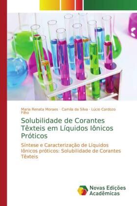 Moraes / Da Silva / Cardozo Filho |  Solubilidade de Corantes Têxteis em Líquidos Iônicos Próticos | Buch |  Sack Fachmedien