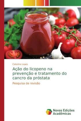 Lopes |  Ação do licopeno na prevenção e tratamento do cancro da próstata | Buch |  Sack Fachmedien
