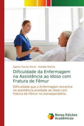 Garcez Rocha / Martins |  Dificuldade da Enfermagem na Assistência ao Idoso com Fratura de Fêmur | Buch |  Sack Fachmedien