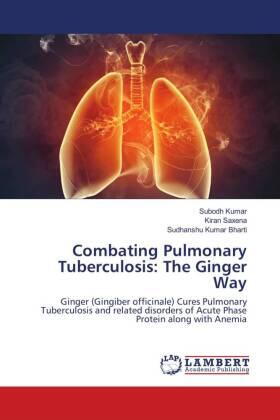 Kumar / Saxena / Bharti |  Combating Pulmonary Tuberculosis: The Ginger Way | Buch |  Sack Fachmedien