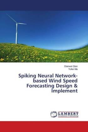 Qian / Ma |  Spiking Neural Network-based Wind Speed Forecasting Design & Implement | Buch |  Sack Fachmedien