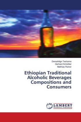 Teshome / Schüßler / Rainer |  Ethiopian Traditional Alcoholic Beverages Compositions and Consumers | Buch |  Sack Fachmedien