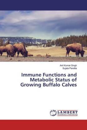 Singh / Pandita |  Immune Functions and Metabolic Status of Growing Buffalo Calves | Buch |  Sack Fachmedien