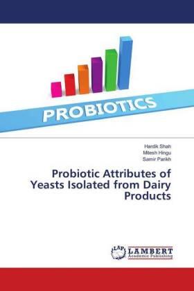 Shah / Hingu / Parikh |  Probiotic Attributes of Yeasts Isolated from Dairy Products | Buch |  Sack Fachmedien