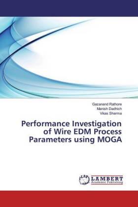 Rathore / Dadhich / Sharma |  Performance Investigation of Wire EDM Process Parameters using MOGA | Buch |  Sack Fachmedien