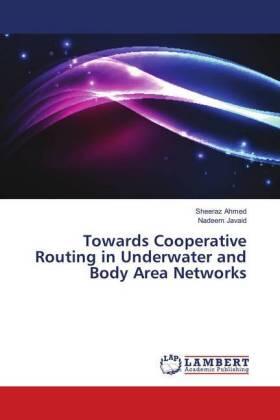 Ahmed / Javaid |  Towards Cooperative Routing in Underwater and Body Area Networks | Buch |  Sack Fachmedien