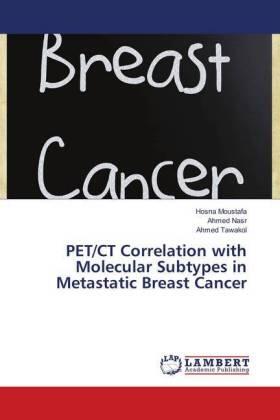 Moustafa / Nasr / Tawakol |  PET/CT Correlation with Molecular Subtypes in Metastatic Breast Cancer | Buch |  Sack Fachmedien