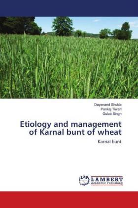 Shukla / Tiwari / Singh |  Etiology and management of Karnal bunt of wheat | Buch |  Sack Fachmedien