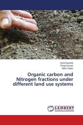 Kaushik / Kumari / Yadav |  Organic carbon and Nitrogen fractions under different land use systems | Buch |  Sack Fachmedien