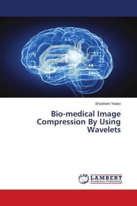 Yadav |  Bio-medical Image Compression By Using Wavelets | Buch |  Sack Fachmedien