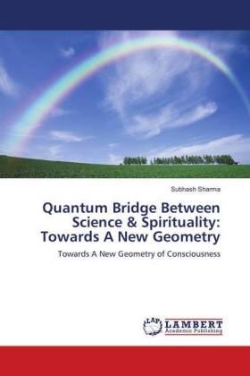 Sharma |  Quantum Bridge Between Science & Spirituality: Towards A New Geometry | Buch |  Sack Fachmedien