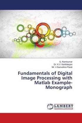 Ramkumar / Karthikeyan / Samuthira Pandi |  Fundamentals of Digital Image Processing with Matlab Example-Monograph | Buch |  Sack Fachmedien
