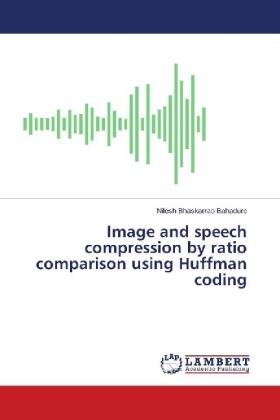 Bahadure |  Image and speech compression by ratio comparison using Huffman coding | Buch |  Sack Fachmedien