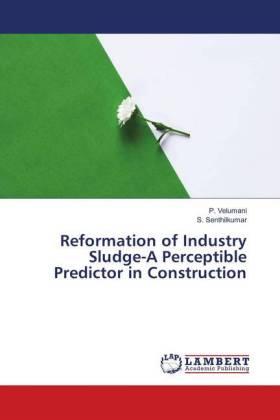 Velumani / Senthilkumar |  Reformation of Industry Sludge-A Perceptible Predictor in Construction | Buch |  Sack Fachmedien