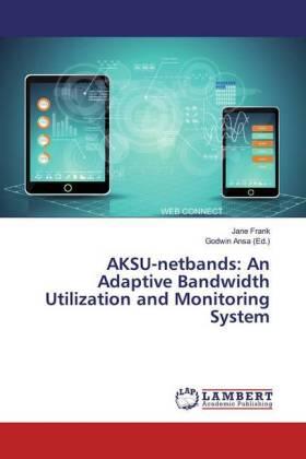 Frank / Ansa |  AKSU-netbands: An Adaptive Bandwidth Utilization and Monitoring System | Buch |  Sack Fachmedien