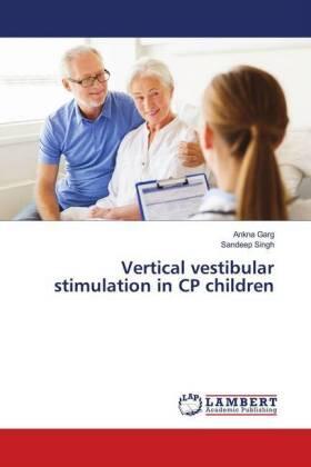 Garg / Singh |  Vertical vestibular stimulation in CP children | Buch |  Sack Fachmedien