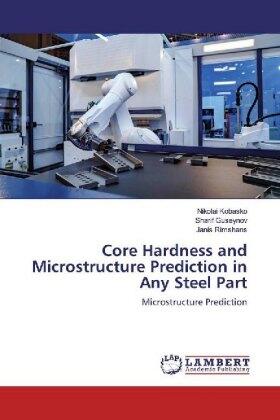 Kobasko / Guseynov / Rimshans |  Core Hardness and Microstructure Prediction in Any Steel Part | Buch |  Sack Fachmedien