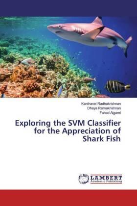 Radhakrishnan / Ramakrishnan / Algarni |  Exploring the SVM Classifier for the Appreciation of Shark Fish | Buch |  Sack Fachmedien