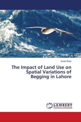 Khan |  The Impact of Land Use on Spatial Variations of Begging in Lahore | Buch |  Sack Fachmedien