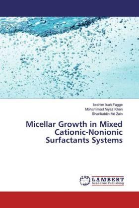 Fagge / Khan / Zain |  Micellar Growth in Mixed Cationic-Nonionic Surfactants Systems | Buch |  Sack Fachmedien